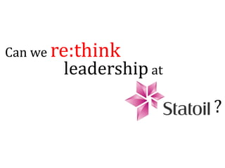 Can we re:think
       leadership at

                       ?
 