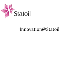 Innovation@Statoil
 