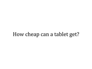 How cheap can a tablet get?
 