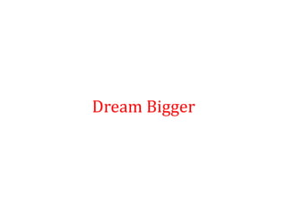 Dream Bigger
 