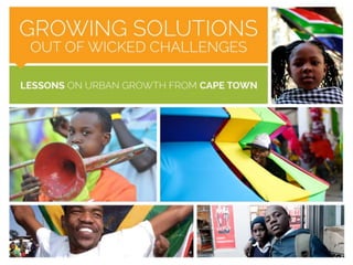 Growing solutions out of wicked challenges: Lessons on urban grown from Cape Town
