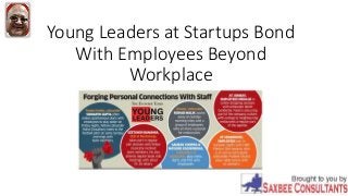 Young Leaders at Startups Bond
With Employees Beyond
Workplace
 