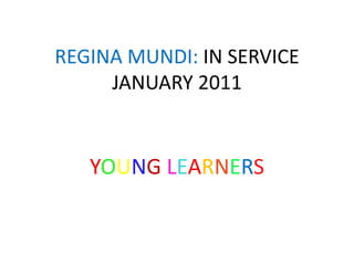 REGINA MUNDI: IN SERVICE JANUARY 2011 YOUNGLEARNERS 
