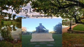 Young Lincoln Statue
By: Angela Smith
 