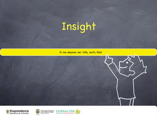 Insight

Si me dejaran ser niña, sería feliz
 