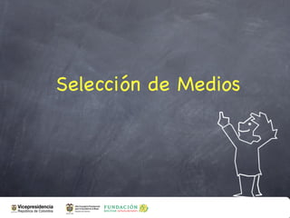 Selección de Medios
 