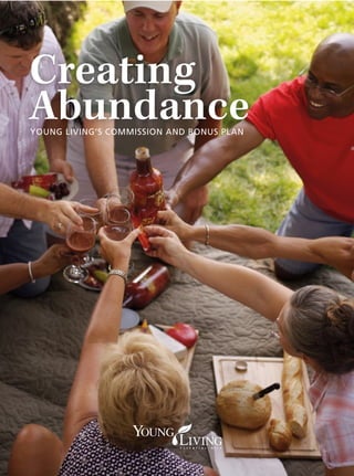 Creating
Abundance
Young Living’s Commission and Bonus PLan
 