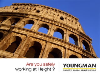 Are you safely
working at Height ?
 
