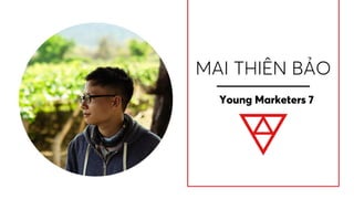 MAI THIÊN BẢO
Young Marketers 7
 