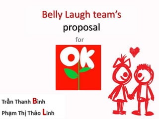 Belly Laugh team’s
proposal
for

Trần Thanh Bình
Phạm Thị Thảo Linh

 