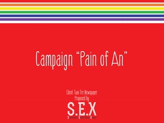 Campaign “Pain of An”
Client: Tuoi Tre Newspaper
Proposed by

 