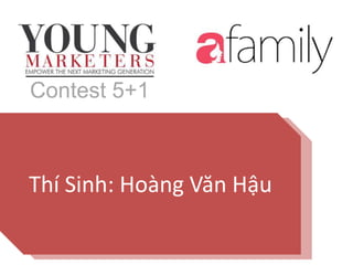 Contest 5+1
Thí Sinh: Hoàng Văn Hậu
 