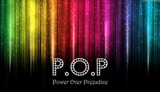 P.O.P
Power Over Prejudice

1

 