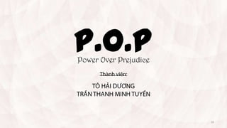 P.O.P
Power Over Prejudice

18

 