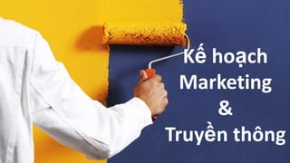 Kế hoạch
Marketing
&
Truyền thông
 