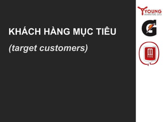KHÁCH HÀNG MỤC TIÊU
(target customers)
 