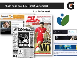 Khách hàng mục tiêu (Target Customers)
d. Họ thường xem gì?
 