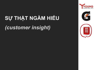 SỰ THẬT NGẦM HIỂU
(customer insight)
 