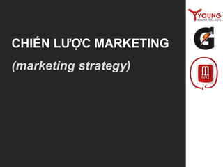CHIẾN LƯỢC MARKETING
(marketing strategy)
 
