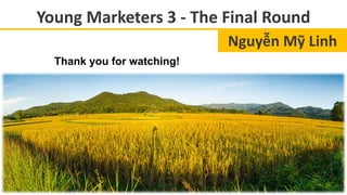 Young Marketers 3 - The Final Round
Nguyễn Mỹ Linh
Thank you for watching!
 