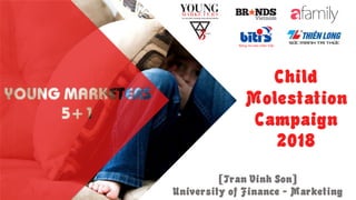 [Tran Vinh Son]
University of Finance - Marketing
Child
Molestation
Campaign
2018
 