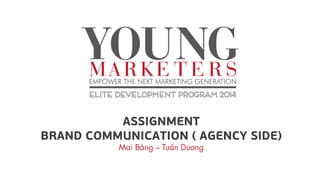 ASSIGNMENT
BRAND COMMUNICATION ( AGENCY SIDE)
 
