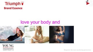 Brand Essence

love your body and
live your dreams

 