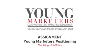ASSIGNMENT
Young Marketers Positioning
 