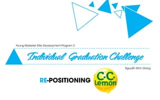 Individual Graduation Challenge
Nguyễn Đình Giang
Young Marketer Elite Development Program 3
RE-POSITIONING
 