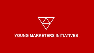 YOUNG MARKETERS INITIATIVES
 
