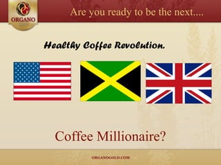 Coffee Millionaire? Are you ready to be the next.... Healthy Coffee Revolution. 