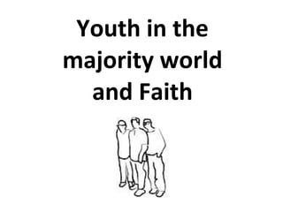 Youth in the majority world a nd Faith 