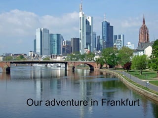 Our  adventure  in Frankfurt 