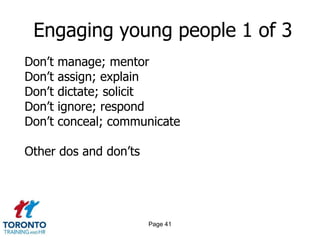 Page 39Hiring Millennials 8 of 8GETTING THE VERY BEST TALENTTreat them like VIPsCo-recruit the parentsFind them earlyLook after themOffer structure and teach them the basicsProvide tight cycles of feedbackDon’t offer low-status, high-turnover jobsMake them part of the groupBe active in the communityTake an interest in their success