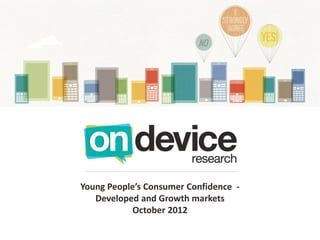 Young People’s Consumer Confidence -
   Developed and Growth markets
            October 2012
 