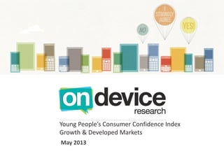 Young People’s Consumer Confidence Index
Growth & Developed Markets
May 2013
 