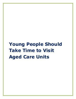 Young People Should
Take Time to Visit
Aged Care Units
 