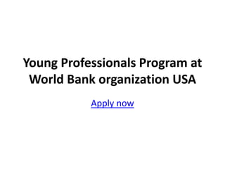 Young Professionals Program at
World Bank organization USA
Apply now
 