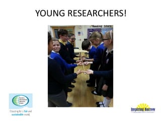 YOUNG RESEARCHERS!
Presentation to BPHC, 10th June 2105
 