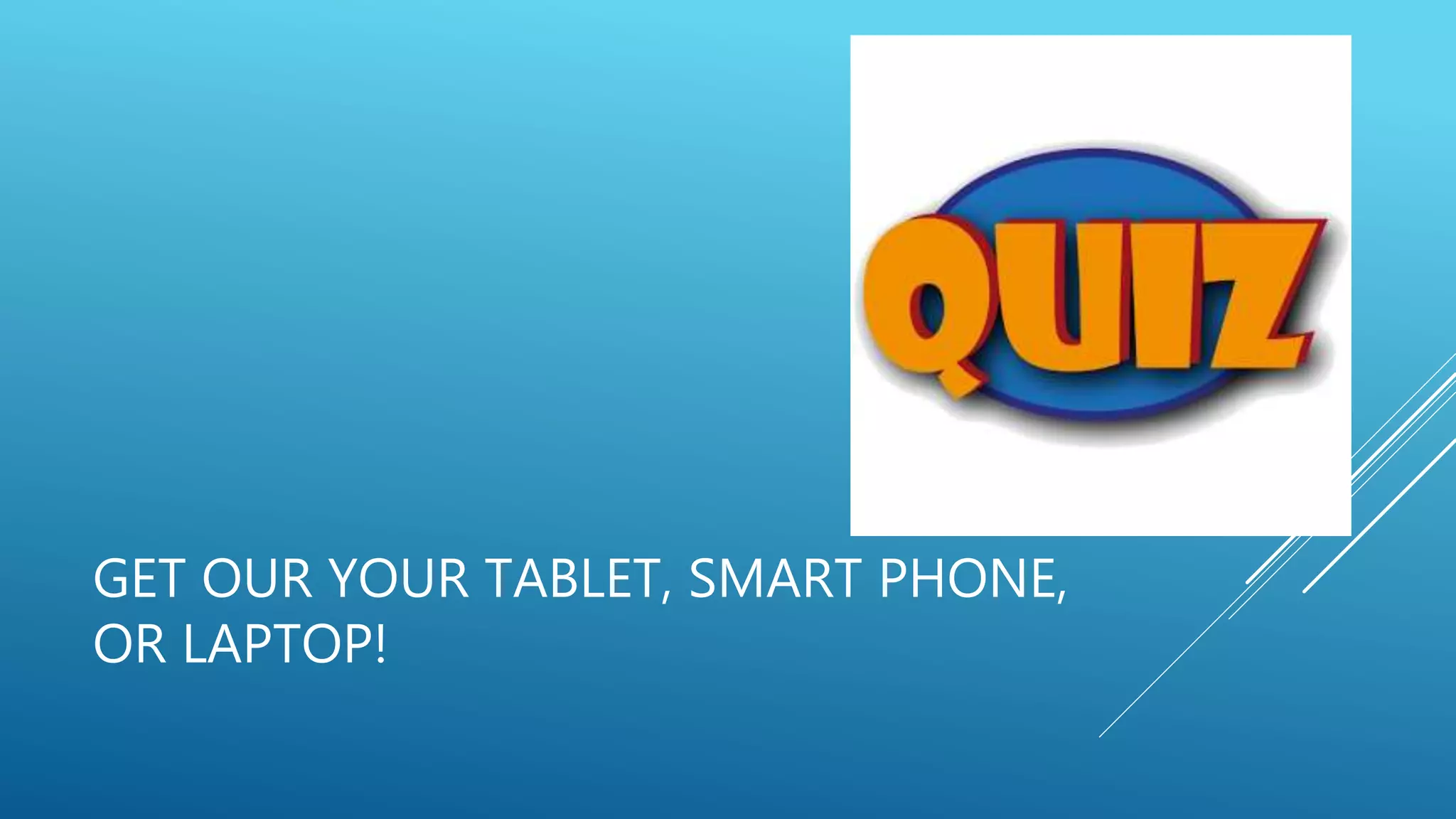GET OUR YOUR TABLET, SMART PHONE,
OR LAPTOP!
 