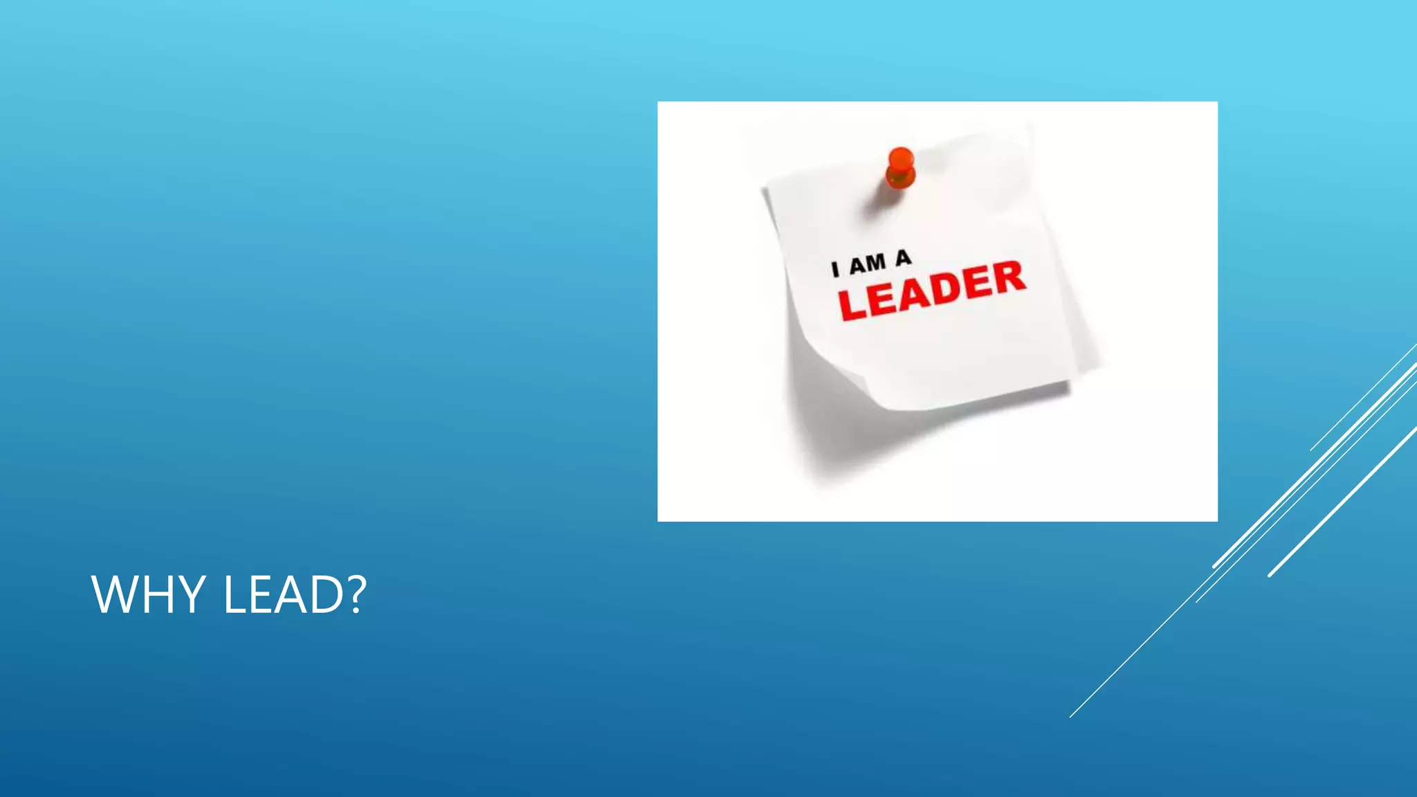 WHY LEAD?
 