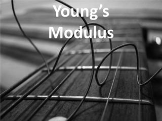 Young’s
Modulus
 
