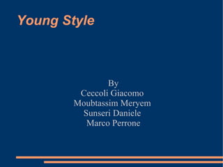 Young Style By Ceccoli Giacomo  Moubtassim Meryem  Sunseri Daniele  Marco Perrone 