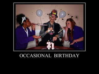 OCCASIONAL BIRTHDAY
 