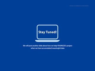 Copyright © 2013 Samsung SDI. All rights reserved

Stay Tuned!

We will post another slide about how we help YOUINCOS’s project
when we have accumulated meaningful data

 