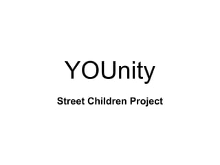 YOUnity
Street Children Project
 