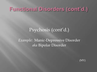 Functional Disorders (cont’d.)PsychosisMost severe functional disorderExample:  Schizophrenia(MY)