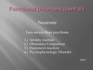 Functional Disorders (cont’d.)Psychosis (cont’d.)Example:  Manic-Depressive Disorderaka Bipolar Disorder(MY)