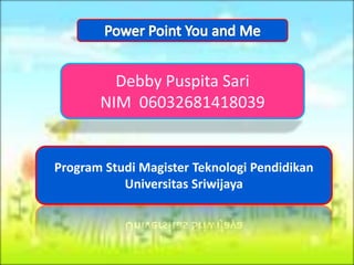 Debby Puspita Sari 
NIM 06032681418039 
Program Studi Magister Teknologi Pendidikan 
Universitas Sriwijaya 
 
