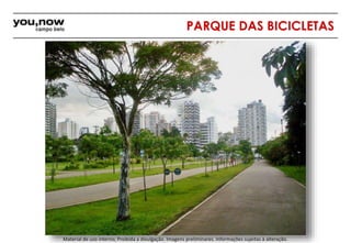 PARQUE DAS BICICLETAS 
Material de uso interno; Proibida a divulgação. Imagens preliminares. Informações sujeitas à alteração. 
 